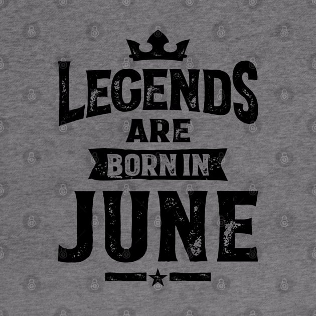 Legends Are Born In June Birthday Design by cidolopez